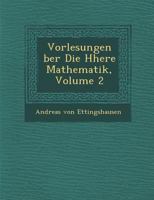 Vorlesungen Ber Die H Here Mathematik, Volume 2 128687825X Book Cover