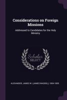 Considerations on Foreign Missions: Addressed to Candidates for the Holy Ministry 1359721088 Book Cover