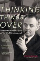Thinking Things Over: Vermont Royster's Legacy at the Wall Street Journal 193686360X Book Cover