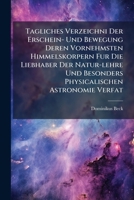 Tagliches Verzeichni Der Erschein- Und Bewegung Deren Vornehmsten Himmelskorpern Fur Die Liebhaber Der Natur-lehre Und Besonders Physicalischen Astronomie Verfat... 1279679913 Book Cover