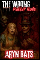 The Wrong Rabbit Hole (Alice in the Darkness) B0GS1MWSWJ Book Cover