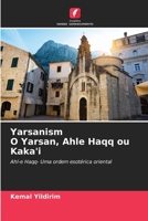 Yarsanism The Yarsan, Ahle Haqq ou Kaka'i: Ahl-e Haqq- Uma ordem esotérica oriental 620264138X Book Cover
