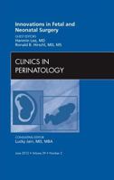 Innovations in Fetal and Neonatal Surgery, an Issue of Clinics in Perinatology 145573912X Book Cover