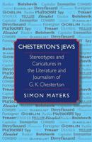 Chesterton's Jews: Stereotypes and Caricatures in the Literature and Journalism of G. K. Chesterton 1490392467 Book Cover