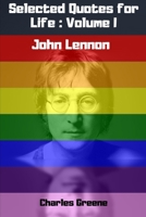 Selected Quotes for Life: Volume I: John Lennon 1689785837 Book Cover