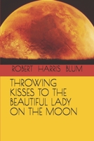 THROWING KISSES TO THE BEAUTIFUL LADY ON THE MOON B085HQL9PD Book Cover