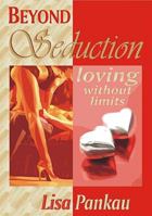 Beyond Seduction: Loving Without Limits 0982276907 Book Cover