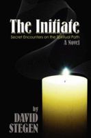 The Initiate: Secret Encounters on the Spiritual Path 0595458475 Book Cover