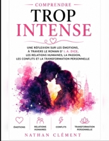 Comprendre Trop Intense: Une réflexion sur les émotions, à travers le roman d’I. A. Dice, les relations humaines, la passion, les conflits et la transformation personnelle (French Edition) B0HC1TMHGK Book Cover