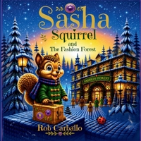 Sasha Squirrel and the Fashion Forest: Curious Squirrel's Adventures in a Clothing Store B0HCY6DBPF Book Cover