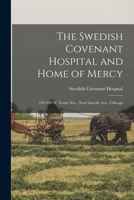 The Swedish Covenant Hospital and Home of Mercy: 250-260 W. Foster Ave., Near Lincoln Ave., Chicago 1014321026 Book Cover