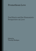 Promethean Love: Paul Kurtz and the Humanistic Perspective on Love 1847187587 Book Cover