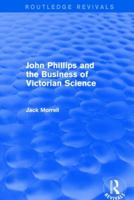 Routledge Revivals: John Phillips and the Business of Victorian Science (2005): The Fiction of the Brotherhood of the Rosy Cross 1138214833 Book Cover