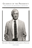 Guardian of the Presidency: The Legacy of Richard E. Neustadt 081571842X Book Cover