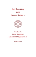 Auf dem Weg zum Herzen Gottes ...: Das Sein in Gottes Gegenwart 3753491233 Book Cover