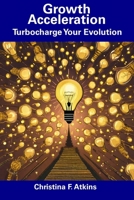 Growth Acceleration: Turbocharge Your Evolution B0CGKVG62C Book Cover