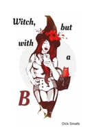 Witch, but with a B: A Lined Notebook for Witches with a B 1699506884 Book Cover