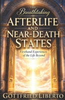 The Breathtaking Afterlife and Near-Death States: Firsthand Experiences of the Life Beyond B0GYPWYBBP Book Cover