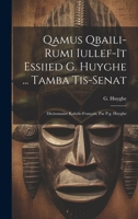 Qamus Qbaili-rumi Iullef-it Essiied G. Huyghe ... Tamba Tis-senat: Dictionnaire Kabyle-français, Par P.g. Huyghe... 1022372815 Book Cover