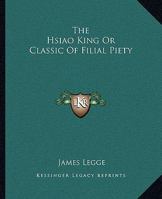 The Hsiao King or Classic of Filial Piety 1425327648 Book Cover