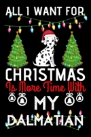 All i want for Christmas is more time with my Dalmatian: Funny Dalmatian Dog Christmas Notebook journal, Dalmatian lovers Appreciation gifts for Xmas, Lined 100 pages (6x9) hand notebook or diary. 1702162737 Book Cover