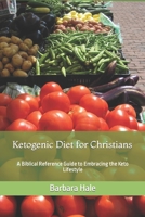 Ketogenic Diet for Christians: A Biblical Reference Guide to Embracing the Keto Lifestyle 1795140534 Book Cover
