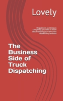 The Business Side of Truck Dispatching: Everything you need to know about starting your own truck dispatching business (Dispatchers and Dollars) B0FL85Q1N2 Book Cover