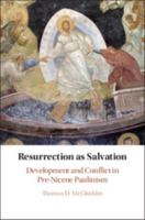 Resurrection as Salvation: Development and Conflict in Pre-Nicene Paulinism 1108426565 Book Cover