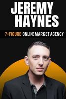 7-Figure Online Marketing Agency at 23 Years Old Jeremy Haynes 198575567X Book Cover