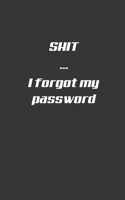 Shit I forgot my password: Secure and manage your code, credentials, PIN in a handy notebook | Perfect for students, students 1711328243 Book Cover