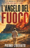 L’ANGELO DEL FUOCO: Un noir sardo del detective Folco Bastiani (LE INDAGINI DEL DETECTIVE FOLCO BASTIANI) (Italian Edition) B0HCLKLZYL Book Cover