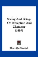 Seeing And Being: Or, Perception And Character 1248661214 Book Cover