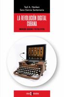 La revolución digital cubana: Innovación ciudadana y política estatal 1948517965 Book Cover