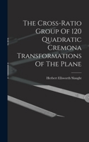 The Cross-ratio Group Of 120 Quadratic Cremona Transformations Of The Plane... 1018792090 Book Cover
