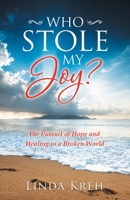 Who Stole My Joy?: The Pursuit of Hope and Healing in a Broken World 1664230394 Book Cover