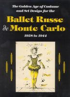 The Golden Age of Costume and Set Design for the Ballet Russe De Monte Carlo, 1938 to 1944 0931537231 Book Cover