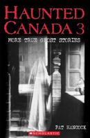 Haunted Canada 3 More True Ghost Stories 0439937779 Book Cover