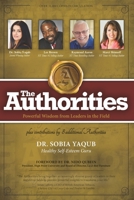 The Authorities - Dr. Sobia Yaqub: Powerful Wisdom from Leaders in the Field 1729790593 Book Cover