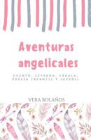 Aventuras Angelicales: Cuento, leyenda, fábula, poesía, infantil y juvenil 1719887667 Book Cover