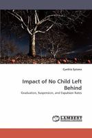 Impact of No Child Left Behind: Graduation, Suspension, and Expulsion Rates 3838339363 Book Cover