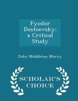 Fyodor Dostoyevsky: A Critical Study 101596527X Book Cover