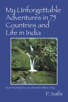 My Unforgettable Adventures in 75 Countries and Life in India: Travel the World for Less Than 100 Dollars a Day 1432750321 Book Cover