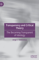 Transparency and Critical Theory: The Becoming-Transparent of Ideology 3030955451 Book Cover
