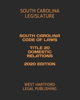 SOUTH CAROLINA CODE OF LAWS TITLE 20 DOMESTIC RELATIONS 2020 EDITION: WEST HARTFORD LEGAL PUBLISHING 1657867927 Book Cover