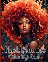 Black Beauties Coloring Book: Amazing African American Black Women Coloring Designs Celebrating Dark Beauty, Self-Love and Good Vibes 1803833181 Book Cover