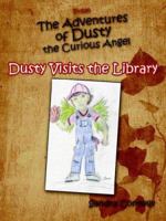 From the Adventures of Dusty the Curious Angel: Dusty Visits the Library 1425917550 Book Cover