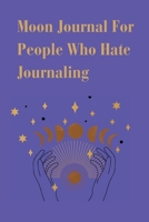 Moon Journal For People Who Hate Journaling B0DVYW74GH Book Cover
