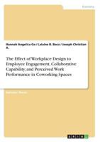 The Effect of Workplace Design to Employee Engagement, Collaborative Capability, and Perceived Work Performance in Coworking Spaces 3668660050 Book Cover