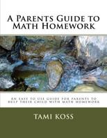 A Parents Guide to Math Homework: An easy to use guide for parents to help their child with math homework 1539336670 Book Cover