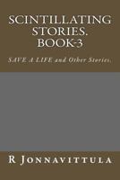Scintillating Stories. Book-3: SAVE a LIFE and Other Stories. 1537529099 Book Cover